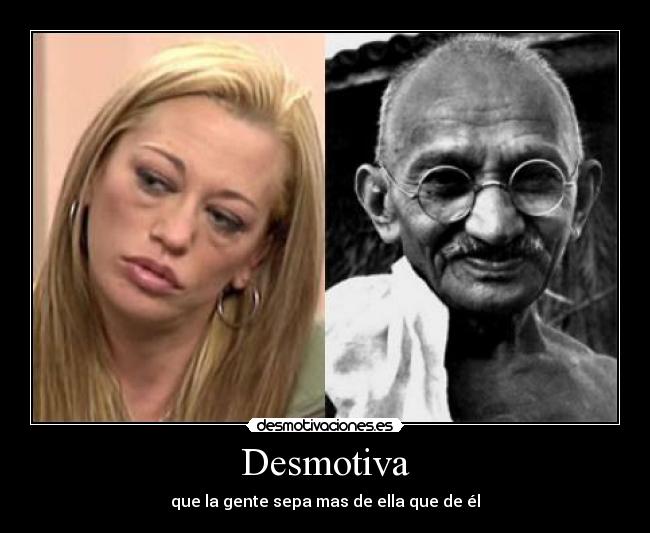 Desmotiva - que la gente sepa mas de ella que de él