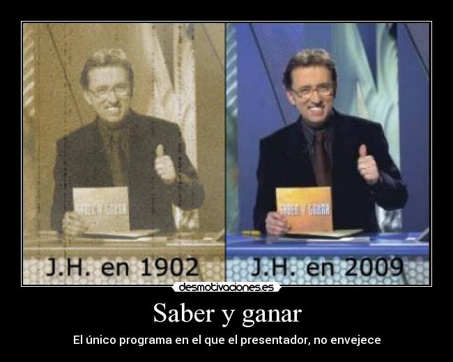 Saber y ganar - El único programa en el que el presentador, no envejece