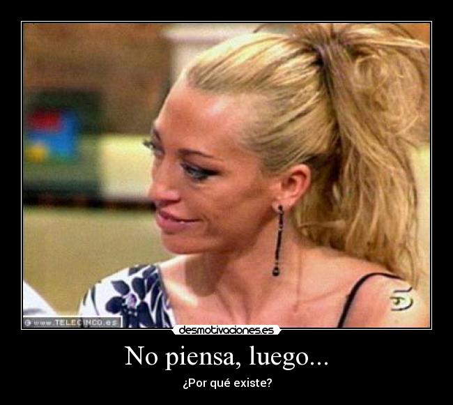 No piensa, luego... - 