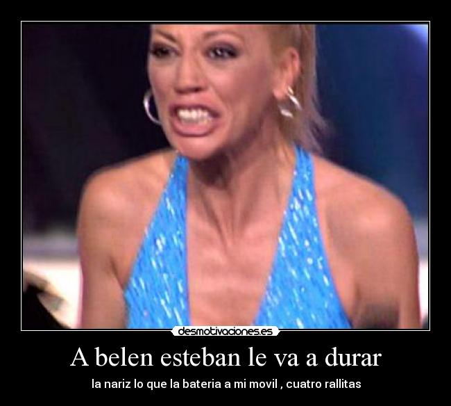 A belen esteban le va a durar - 