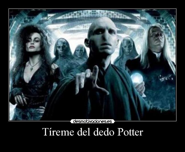 Tíreme del dedo Potter - 