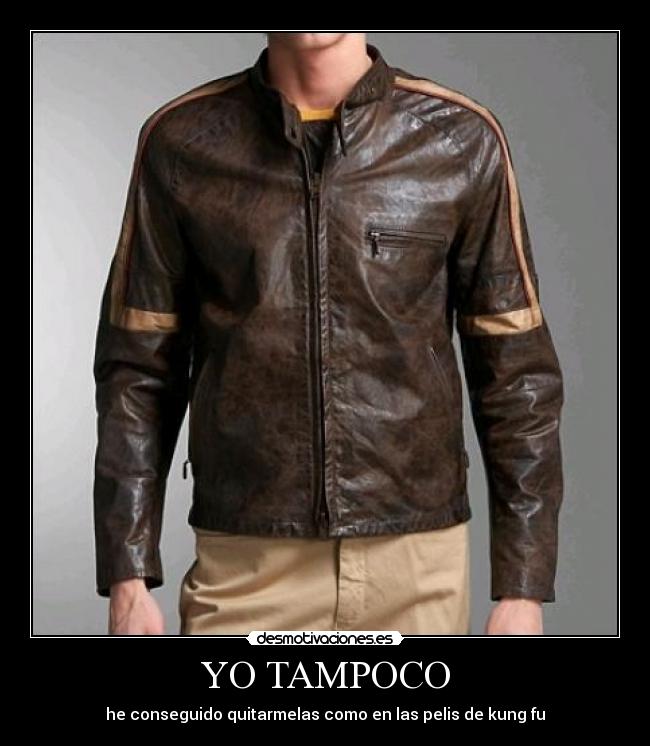 YO TAMPOCO - he conseguido quitarmelas como en las pelis de kung fu