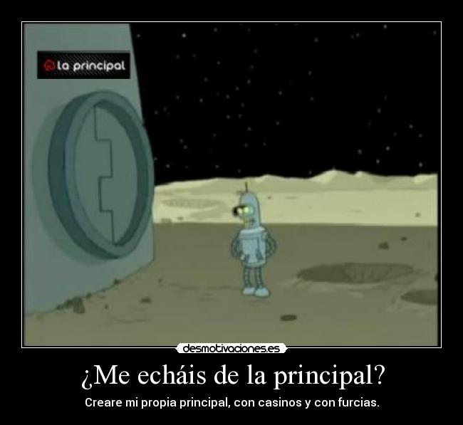 ¿Me echáis de la principal? -
