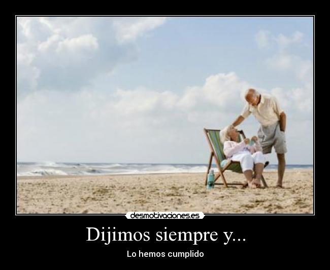 Dijimos siempre y... -