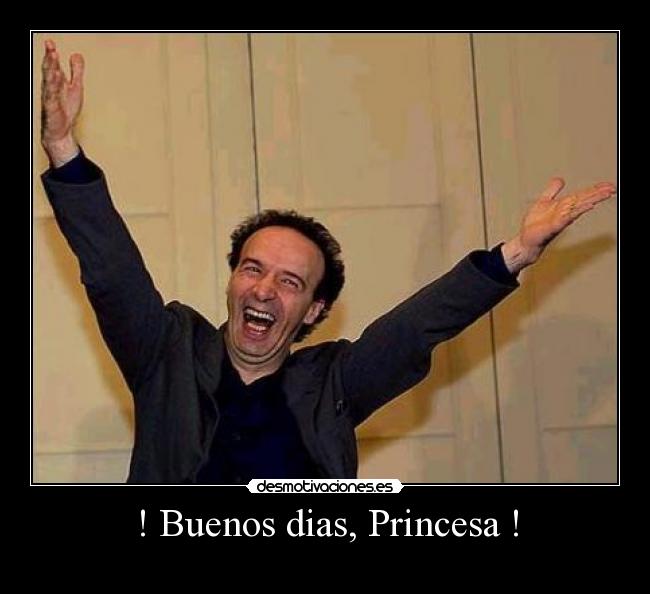 ! Buenos dias, Princesa ! -