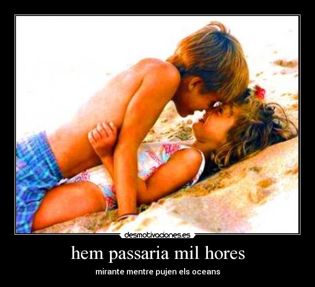 hem passaria mil hores -