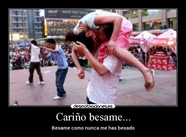Cariño besame... -