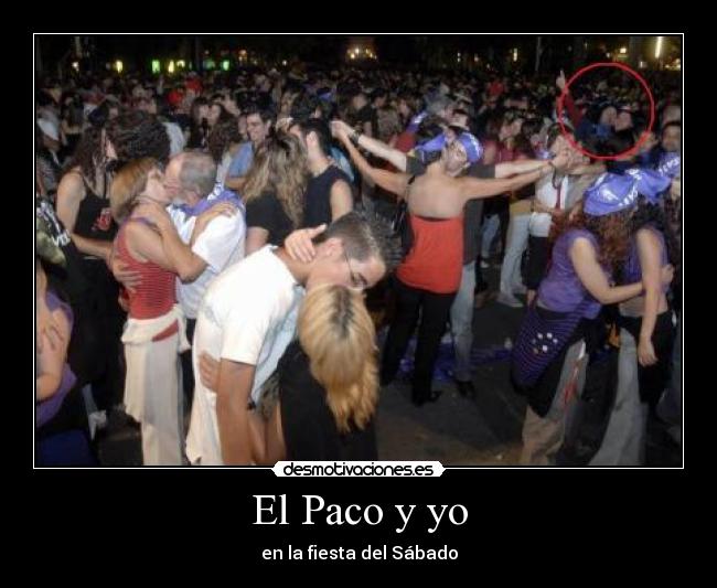 El Paco y yo - en la fiesta del Sábado