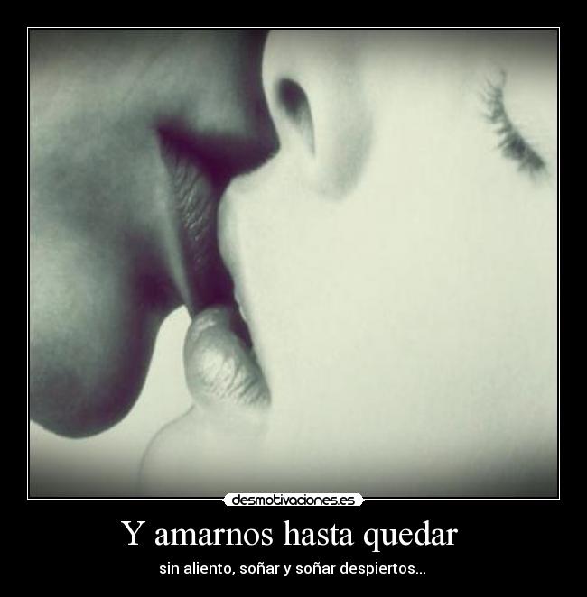 Y amarnos hasta quedar  - 