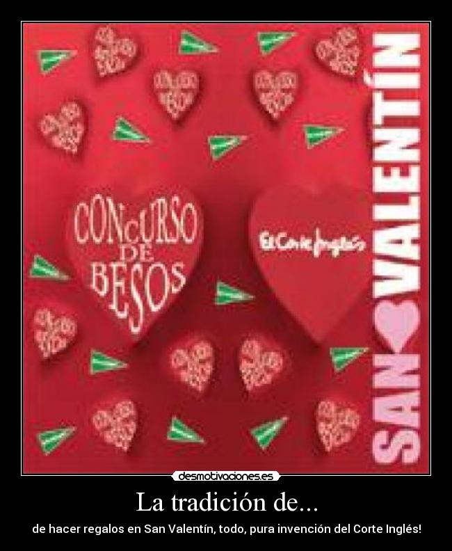 La tradición de... - de hacer regalos en San Valentín, todo, pura invención del Corte Inglés!