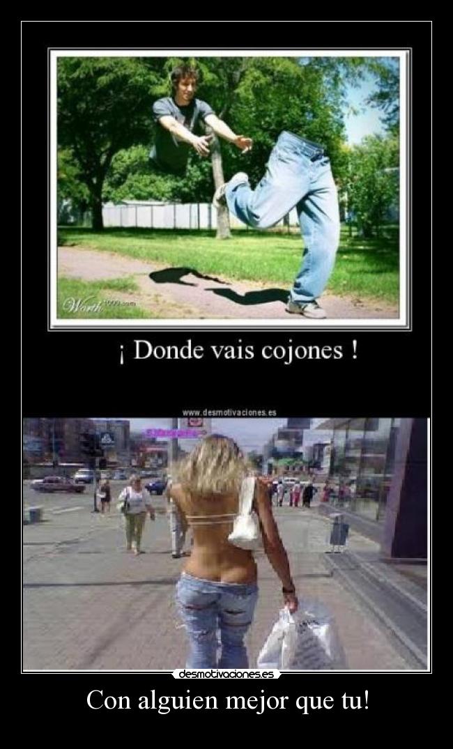 Con alguien mejor que tu! - 