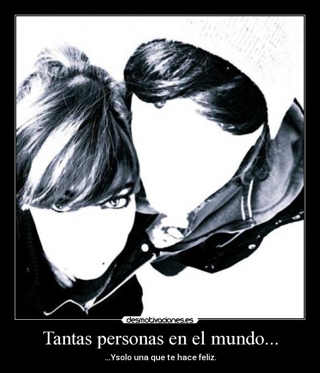 carteles mundo tantas personas mundo solo una que hace feliz amor romantico verdad felicidad feliz bonit desmotivaciones