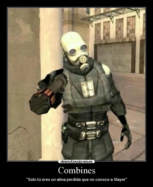Combines - Solo tú eres un alma perdida que no conoce a Slayer