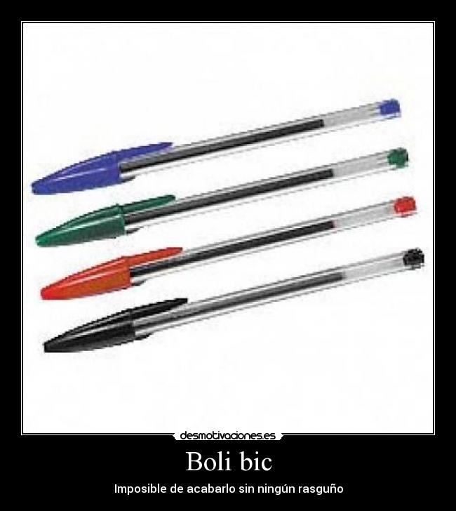 Boli bic - Imposible de acabarlo sin ningún rasguño