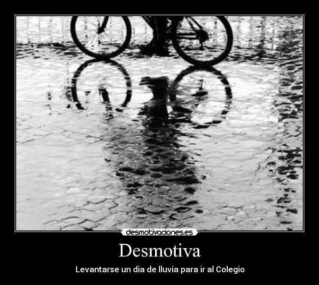 Desmotiva - Levantarse un dia de lluvia para ir al Colegio