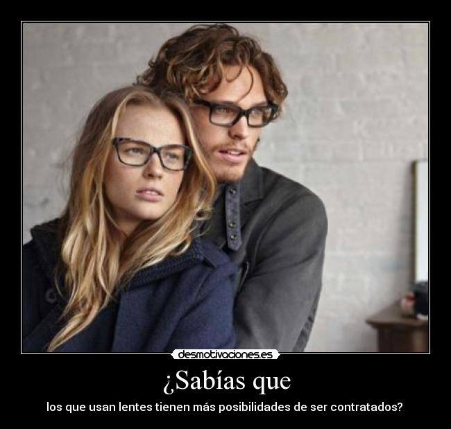 ¿Sabías que - los que usan lentes tienen más posibilidades de ser contratados? 