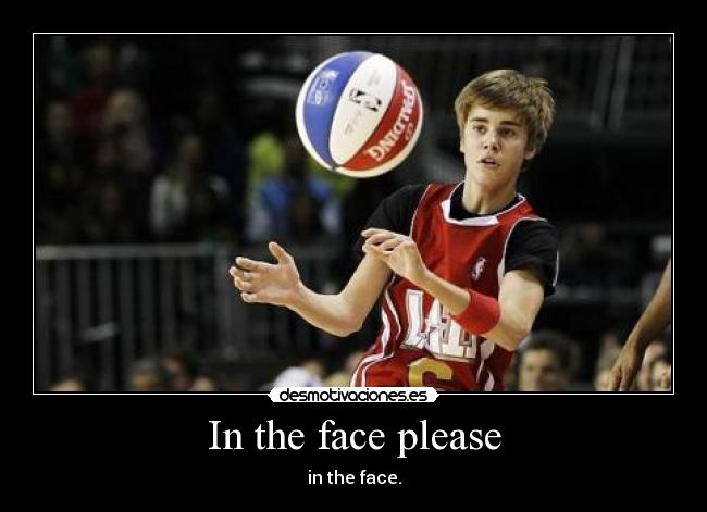 In the face please -