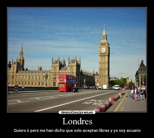 Londres - Quiero ir pero me han dicho que solo aceptan libras y yo soy acuario