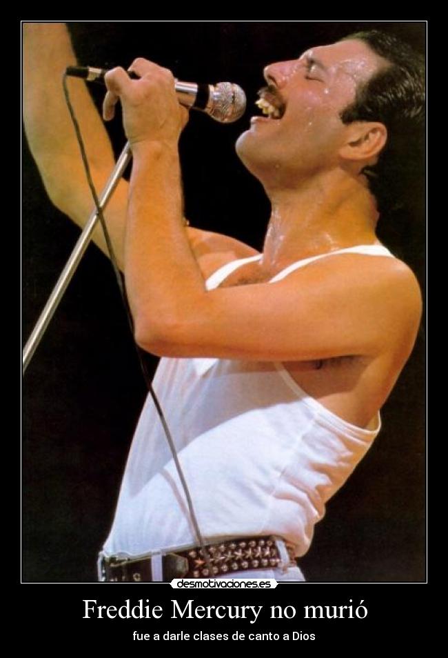 Freddie Mercury no murió - fue a darle clases de canto a Dios