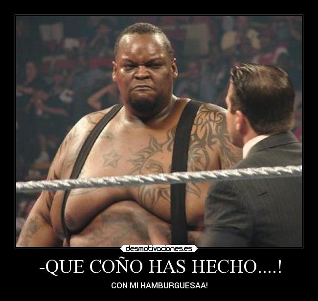 -QUE COÑO HAS HECHO....! - CON MI HAMBURGUESAA!