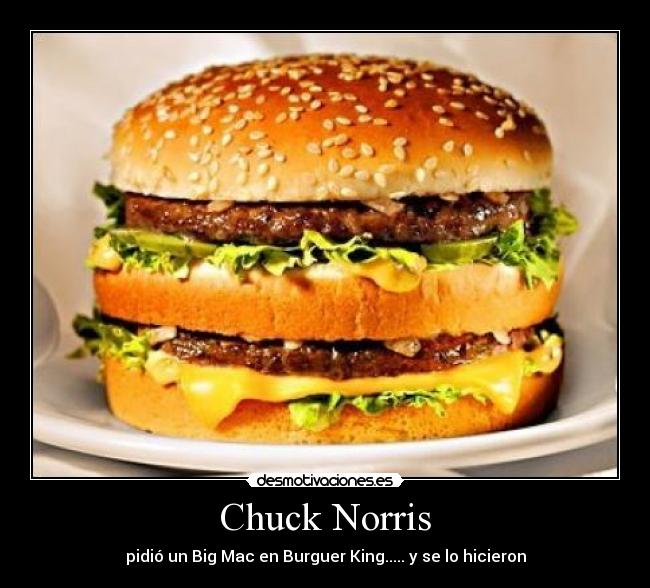 Chuck Norris - pidió un Big Mac en Burguer King..... y se lo hicieron