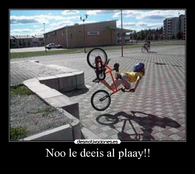 Noo le deeis al plaay!! -