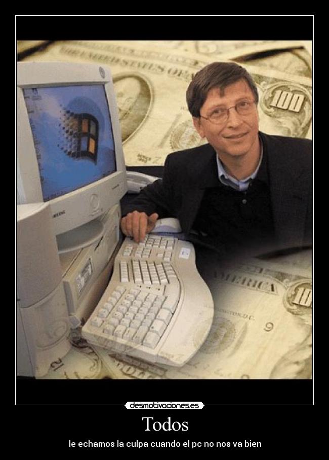 Todos - le echamos la culpa cuando el pc no nos va bien
