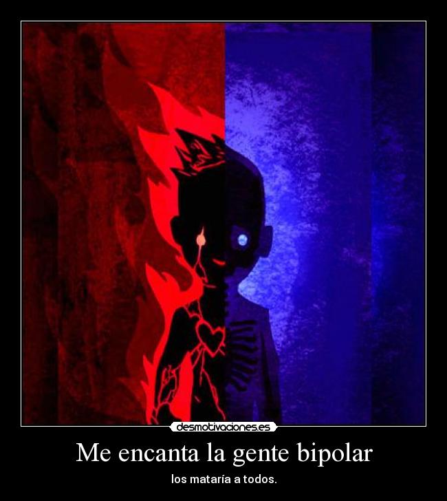 Me encanta la gente bipolar -