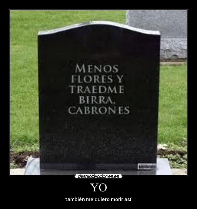 YO - también me quiero morir así