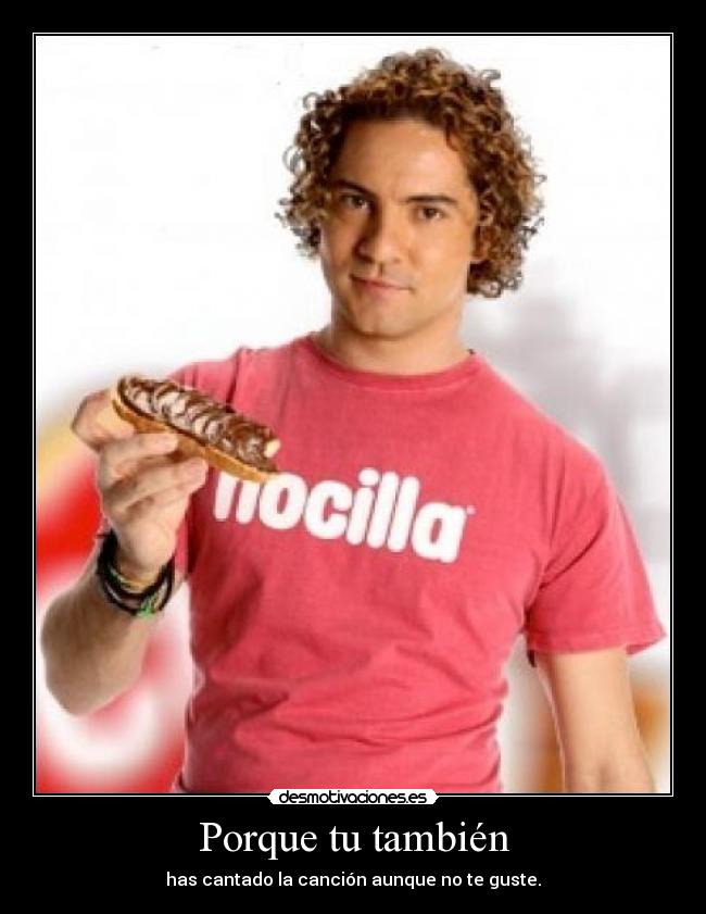Porque tu también - has cantado la canción aunque no te guste.