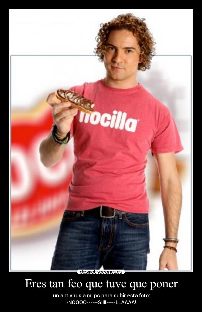 Eres tan feo que tuve que poner - 