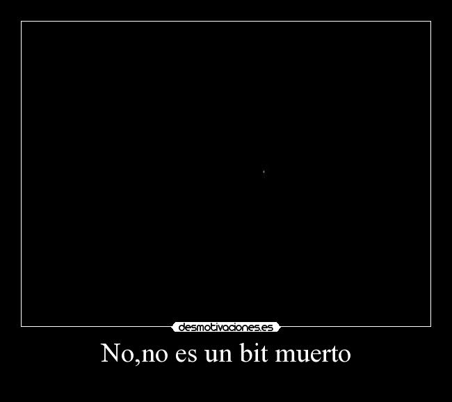 No,no es un bit muerto - 