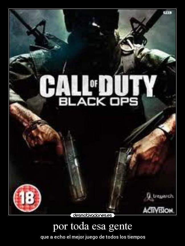 por toda esa gente - que a echo el mejor juego de todos los tiempos