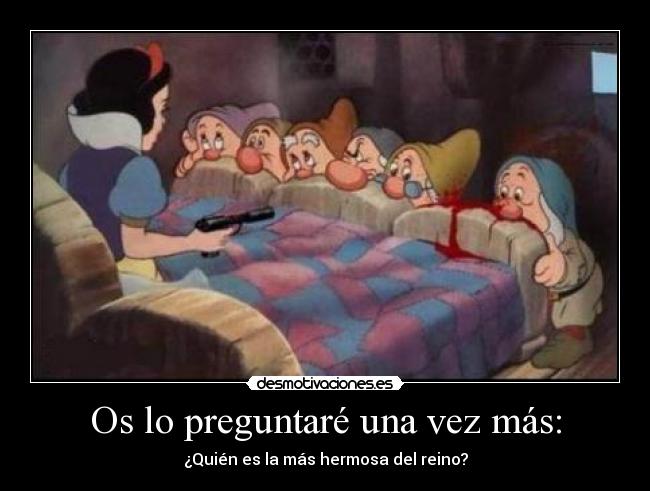 Os lo preguntaré una vez más: -