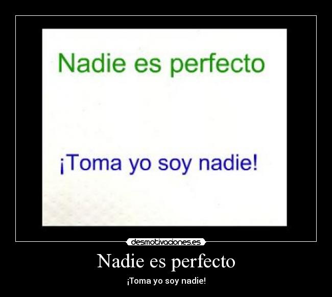 Nadie es perfecto - ¡Toma yo soy nadie!