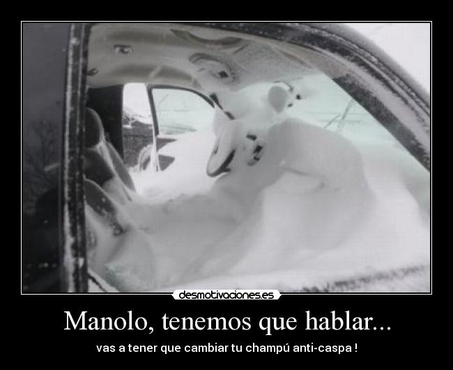 Manolo, tenemos que hablar... - vas a tener que cambiar tu champú anti-caspa !