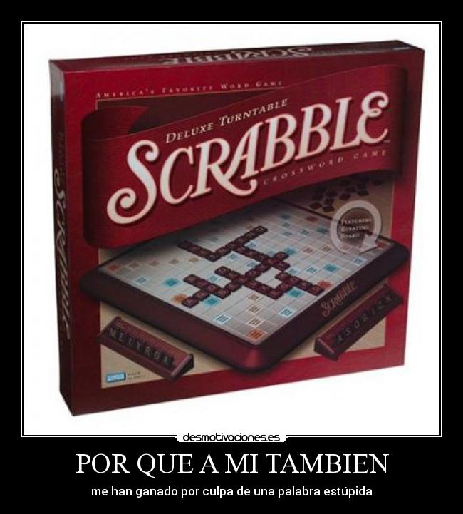 POR QUE A MI TAMBIEN - me han ganado por culpa de una palabra estúpida