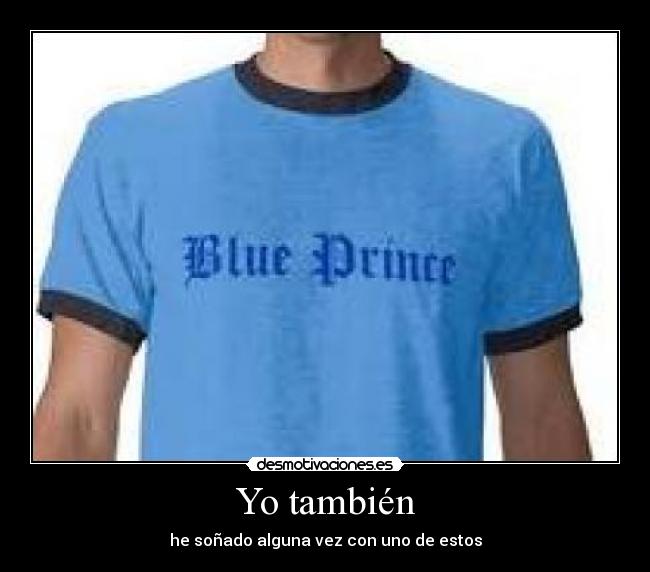 Yo también - he soñado alguna vez con uno de estos