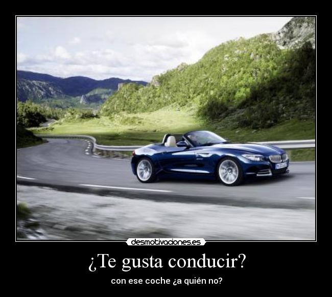 ¿Te gusta conducir? - con ese coche ¿a quién no?