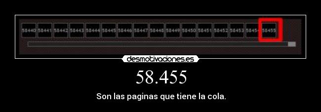 58.455 - Son las paginas que tiene la cola.