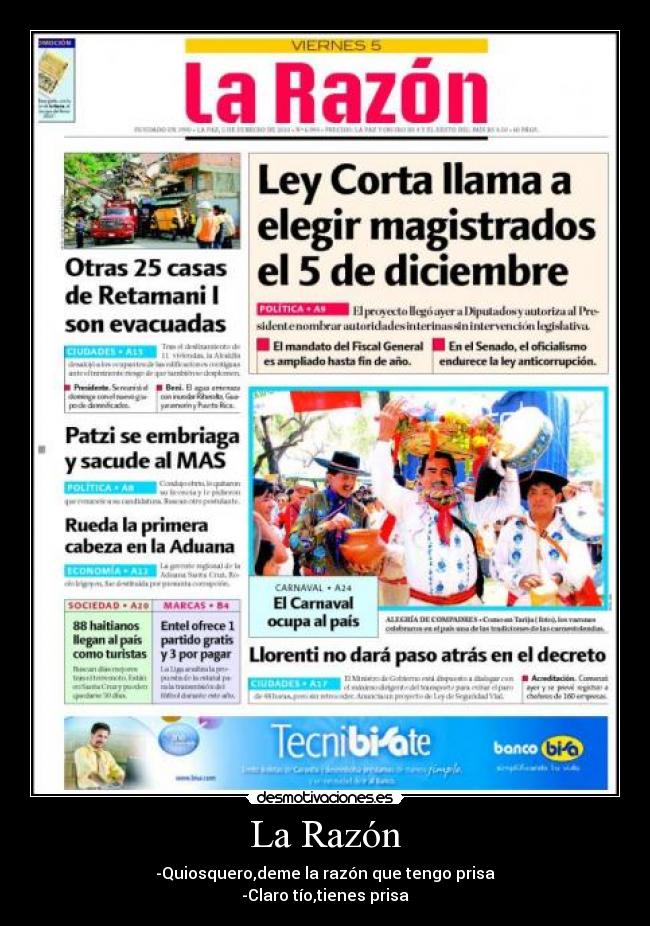 La Razón - -Quiosquero,deme la razón que tengo prisa
-Claro tío,tienes prisa