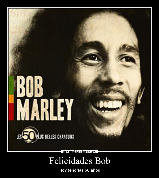 Felicidades Bob - Hoy tendrías 66 años