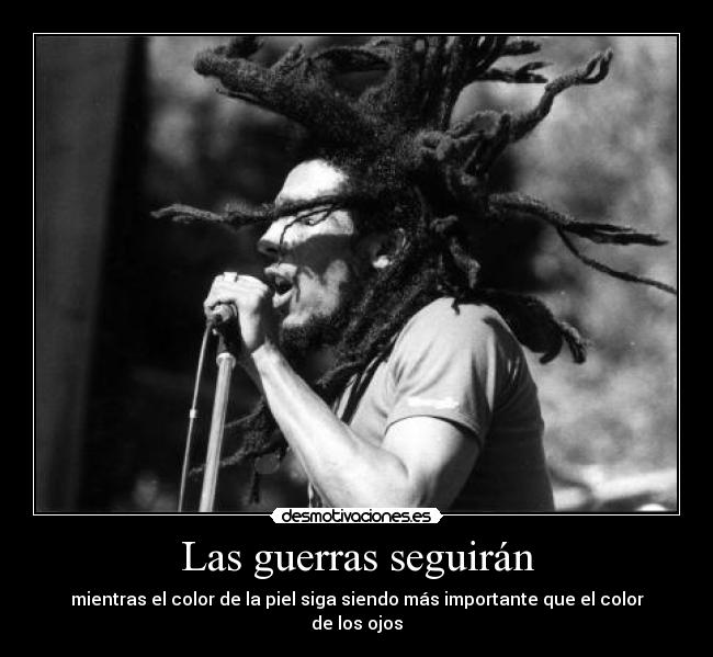 Las guerras seguirán - mientras el color de la piel siga siendo más importante que el color de los ojos