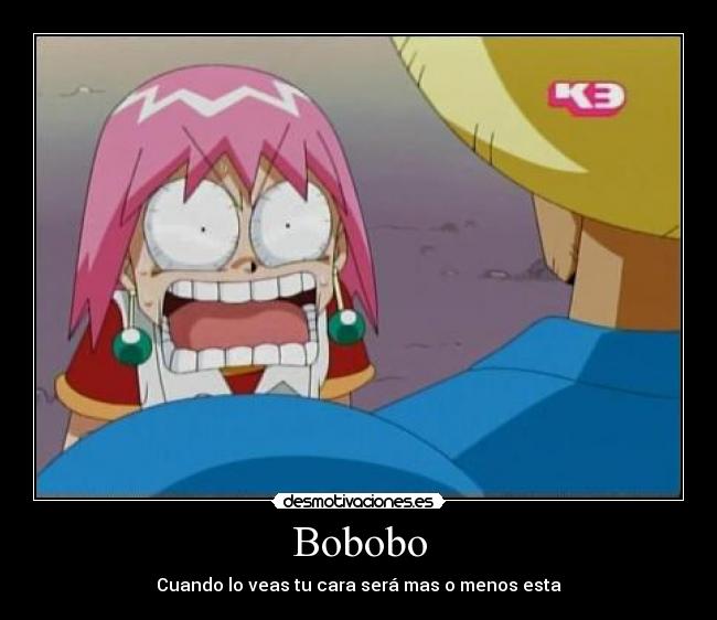 Bobobo - Cuando lo veas tu cara será mas o menos esta