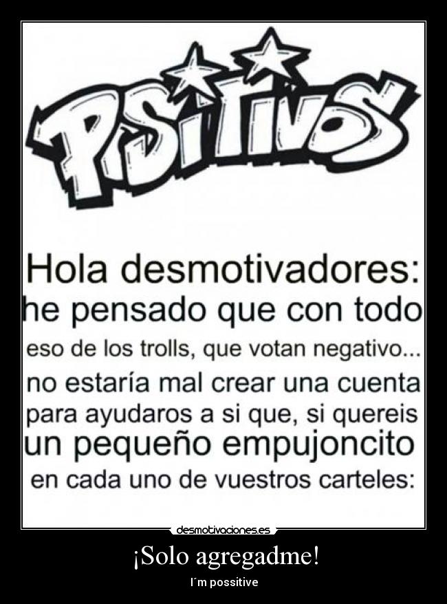 ¡Solo agregadme! - I´m possitive