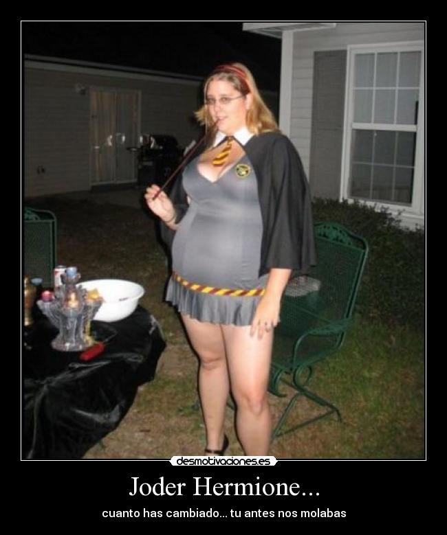 Joder Hermione... - cuanto has cambiado... tu antes nos molabas
