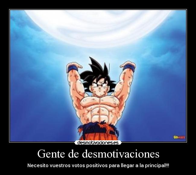 Gente de desmotivaciones - Necesito vuestros votos positivos para llegar a la principal!!!