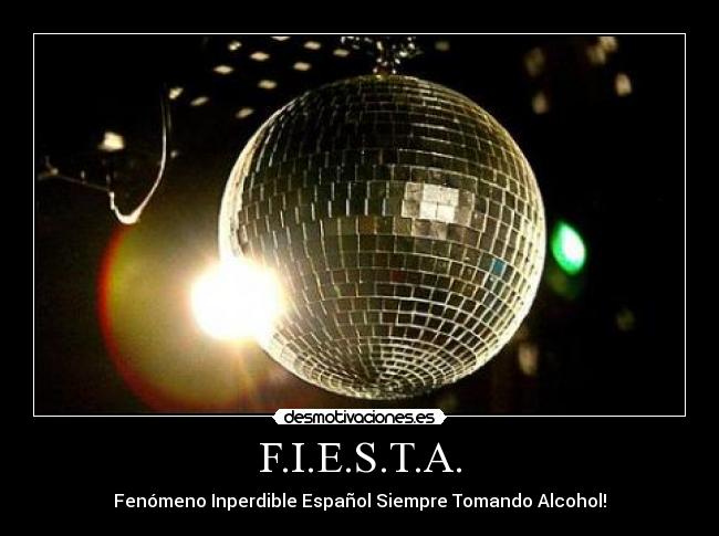 F.I.E.S.T.A. - Fenómeno Inperdible Español Siempre Tomando Alcohol!