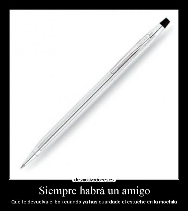 carteles siempre habra amigo que devuelva boli cuando has guardado estuche mochila desmotivaciones