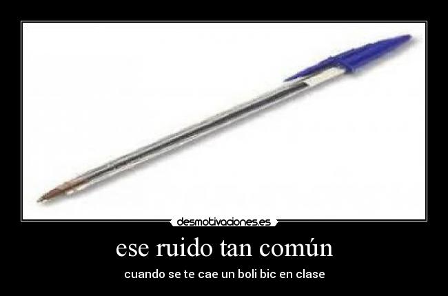 ese ruido tan común - cuando se te cae un boli bic en clase